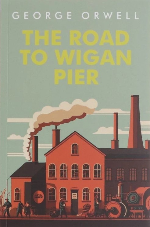 The Road to Wigan Pier - George Orwell