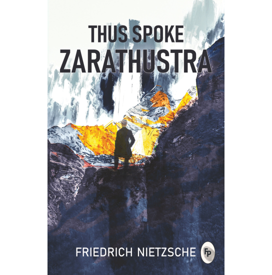 Thus Spoke Zarathustra - Friedrich Nietzsche