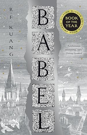 Babel: Or the Necessity of Violence: an Arcane History of the Oxford Translators’ Revolution - R.F. Kuang