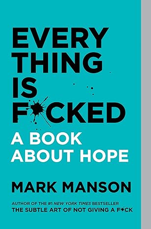 Everything Is F*cked - Mark Manson