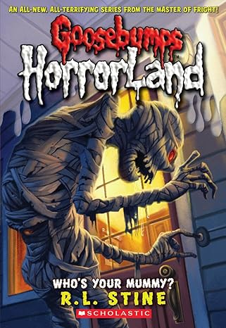 Goosebumps HorrorLand: Who’s Your Mummy? (Book 6) - R. L. Stine