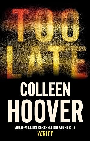 Too Late: A Dark and Twisty Thriller from the Author of IT ENDS WITH US - Colleen Hoover